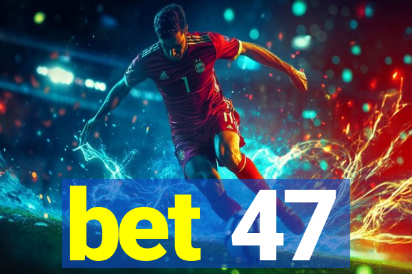 bet 47
